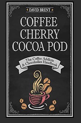 Coffee Cherry Cocoa Pod: The Coffee Addicts And Chocoholics Handbook-..