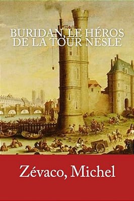 Buridan, Le Héros De La Tour Nesle-..