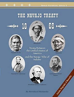The Navajo Treaty Of 1868: Treaty Between The United States Of America And The Navajo Tribe Of Indians-..