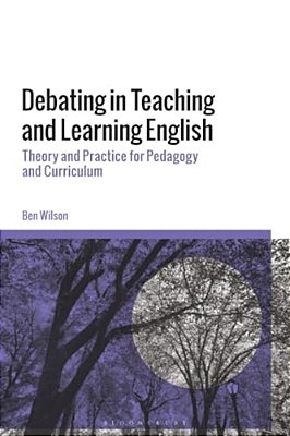 Debating In Teaching And Learning English: Theory And Practice For Pedagogy And Curriculum-..