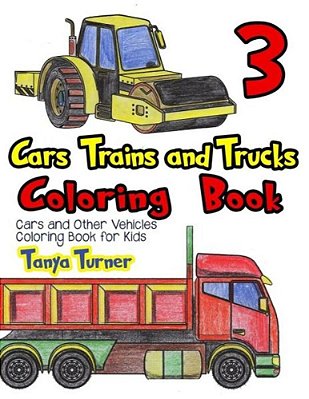 Cars, Trains And Trucks Coloring Book 3: Cars And Other Vehicles Coloring Book For Kids-..