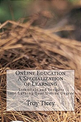 On-Line Education - Essential And Insights: A Specialization In Learning And Earning Your Online Degree-..