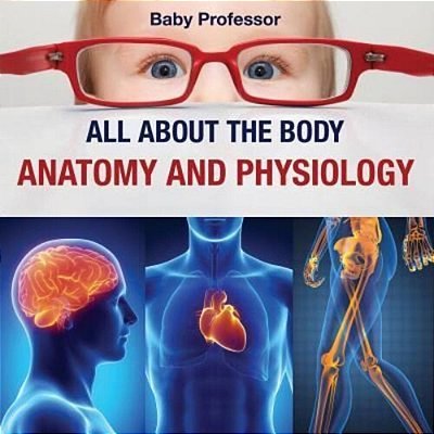 All About The Body Anatomy And Physiology-..