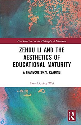 Zehou Li And The Aesthetics Of Educational Maturity: A Transcultural Reading-..