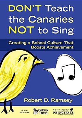 Don't Teach The Canaries Not To Sing: Creating A School Culture That Boosts Achievement-..