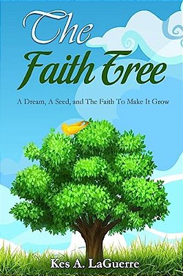 The Faith Tree: A Dream, A Seed, And The Faith To Make It Grow-..