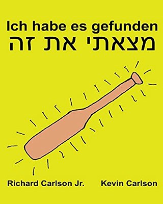 Ich Habe ES Gefunden: Ein Bilderbuch Für Kinder Deutsch-Hebräisch (Zweisprachige Ausgabe) (Www. Rich. Center)-..
