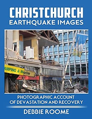 Christchurch Earthquake Images: A Photographic Account Of Devastation And Recovery-..