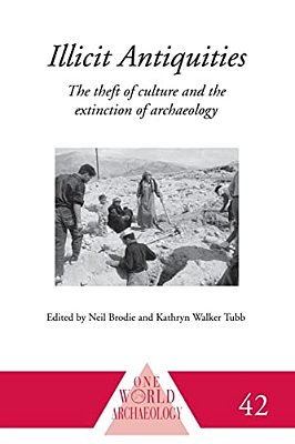 Illicit Antiquities: The Theft Of Culture And The Extinction Of Archaeology-..