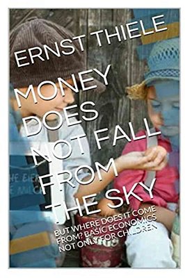 Money Does Not Fall From The Sky: Basic Economics Not Only For Children-..