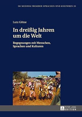 In Dreißig Jahren Um Die Welt: Begegnungen Mit Menschen, Sprachen Und Kulturen-..