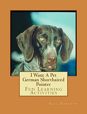 I Want A Pet German Shorthaired Pointer: Fun Learning Activities-..