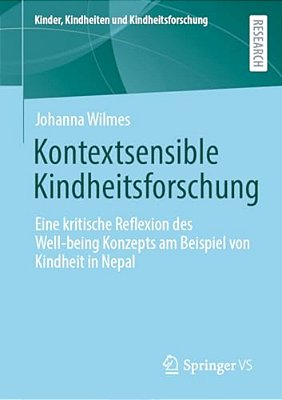 Kontextsensible Kindheitsforschung: Eine Kritische Reflexion Des Well-Being Konzepts Am Beispiel Von Kindheit In Nepal-..