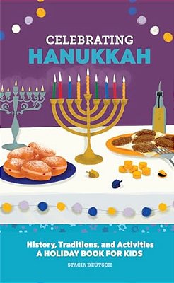 Celebrating Hanukkah: History, Traditions, And Activities - A Holiday Book For Kids-..
