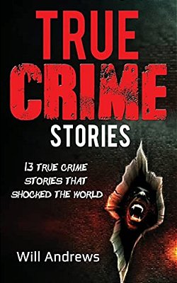 True Crime Stories: 13 True Crime Stories That Shocked The World-..