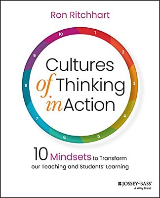 Cultures Of Thinking In Action: 10 Mindsets To Transform Our Teaching And Students' Learning-..