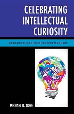 Celebrating Intellectual Curiosity: Kindergarten Through College Scholarship And Research-..