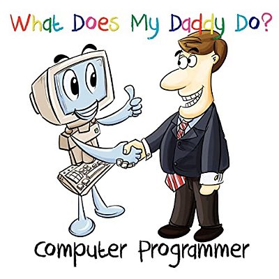 What Does My Daddy Do? Computer Programmer-..