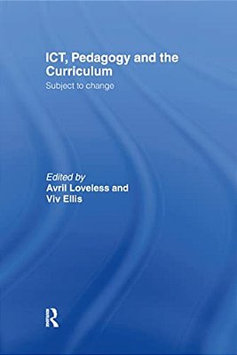 Ict, Pedagogy And The Curriculum: Subject To Change-..