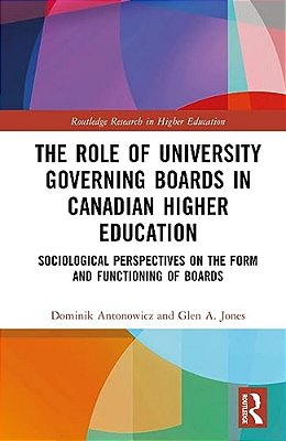 The Role Of University Governing Boards In Canadian Higher Education: Sociological Perspectives On The Form And Functioning Of Boards-..