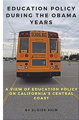 Education Policy During The Obama Years: A View Of Education Policy On California's Central Coast-..