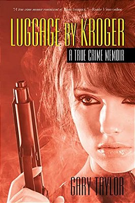 Luggage By Kroger: A True Crime Memoir-..
