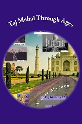Taj Mahal Through Ages: Taj Mahal Agra India - More Than 150 Years Old And Rare Black & White Photographs. -..