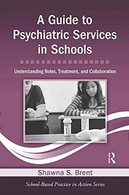 A Guide To Psychiatric Services In Schools: Understanding Roles, Treatment, And Collaboration [With CD-ROM]-..