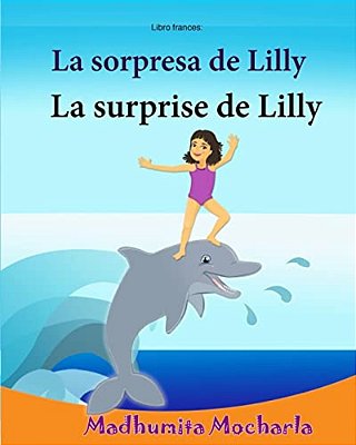 Libro Frances: La Sorpresa De Lilly: Libro Infantil Ilustrado Español-Francés (Edición Bilingüe), Textos Paralelos - Historia Sencill-..