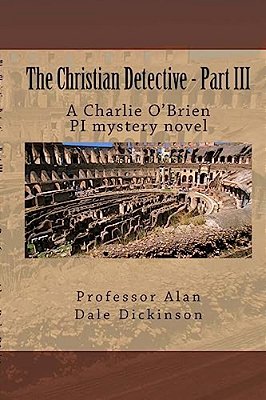 The Christian Detective - Part III: A Charlie O'Brien Pi Mystery Novel-..