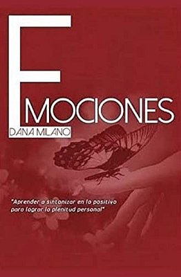 Emociones: Aprender A Sintonizar En Lo Positivo Para Lograr La Plenitud Personal-..