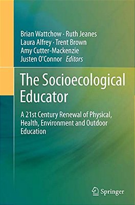 The Socioecological Educator: A 21St Century Renewal Of Physical, Health, Environment And Outdoor Education-..