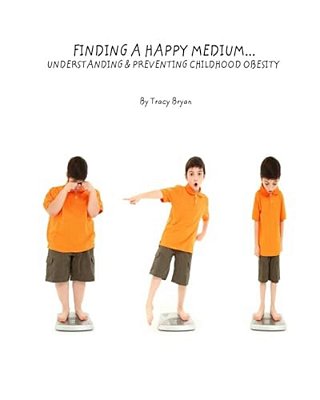 Finding A Happy Medium... Understanding & Preventing Childhood Obesity-..
