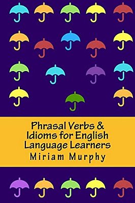 Phrasal Verbs & Idioms For English Language Learners-..