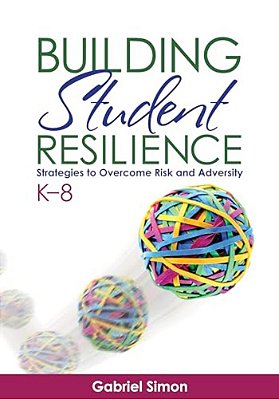 Building Student Resilience, K-8: Strategies To Overcome Risk And Adversity-..
