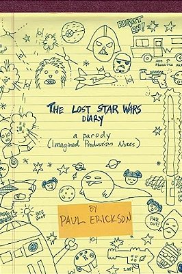 The Lost Star Wars Diary: A Parody: (Imagined Production Notes)-..