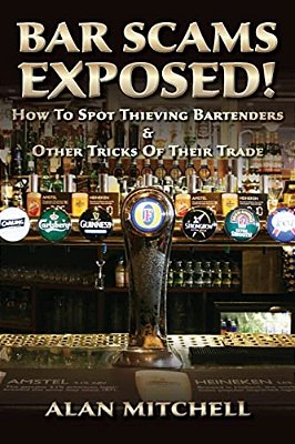 Bar Scams Exposed!: How To Spot Thieving Bartenders & Other Tricks Of Their Trade-..