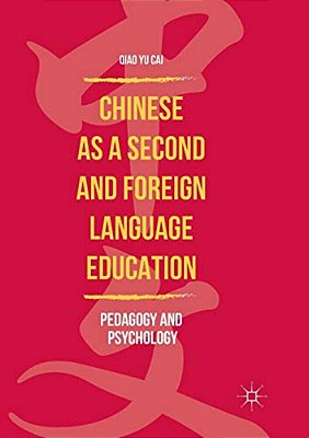 Chinese As A Second And Foreign Language Education: Pedagogy And Psychology-..