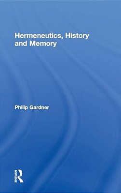 Hermeneutics, History And Memory-..