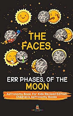 The Faces, Err Phases, Of The Moon - Astronomy Book For Kids Revised Edition Children's Astronomy Books-..