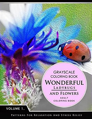 Wonderful Ladybugs And Flowers Book 1: Grayscale Coloring Books For Adults Relaxation (Adult Coloring Books Series, Grayscale Fantasy Coloring Books)-..