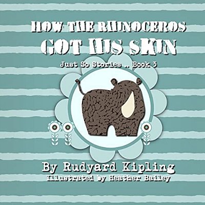 How The Rhinoceros Got His Skin-..