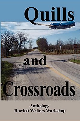 Quills And Crossroads: An Anthology, Rowlett Writers Workshop-..