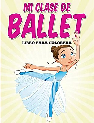 Libro Para Colorear: Mi Clase De Ballet-..