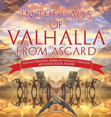 In The Halls Of Valhalla From Asgard - Vikings For Kids Norse Mythology For Kids 3RD Grade Social Studies-..