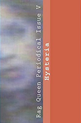 Rag Queen Periodical Issue V: Hysteria-..