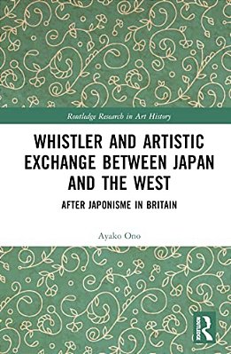 Whistler And Artistic Exchange Between Japan And The West: After Japonisme In Britain-..