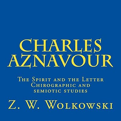 Charles Aznavour: The Spirit And The Letter - Chirographic And Semiotic Studies-..