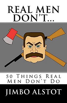 Real Men Don'T...: 50 Things Real Men Don't Do-..