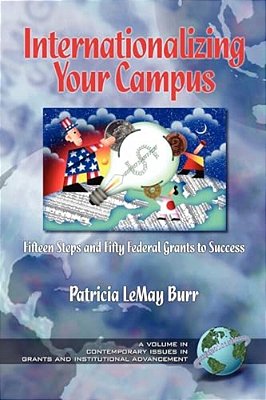 Internationalizing Your Campus: Fifteen Steps And Fifty Grants To Success-..